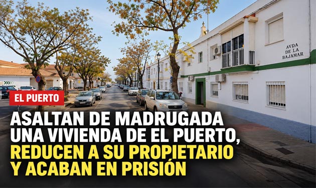 Asaltan de madrugada una vivienda de El Puerto, reducen a su propietario y acaban en prisión